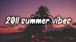 2011 summer vibes ~nostalgia playlist