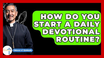 How Do You Start A Daily Devotional Routine? - Followers Of Christianity