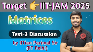 Test- 3 Discussion (Matrices) | Target👉IIT-JAM 2025🔥| by IITian Parimal Sir (IIT-Delhi)
