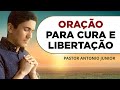 ORAÇÃO PARA CURA E LIBERTAÇÃO 🙏🏼 Oração Poderosa Pastor Antônio Júnior