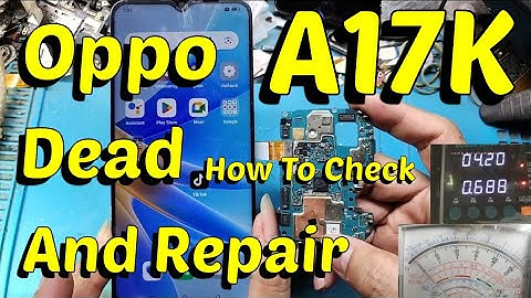 Oppo A17k Dead How To Check And Repair