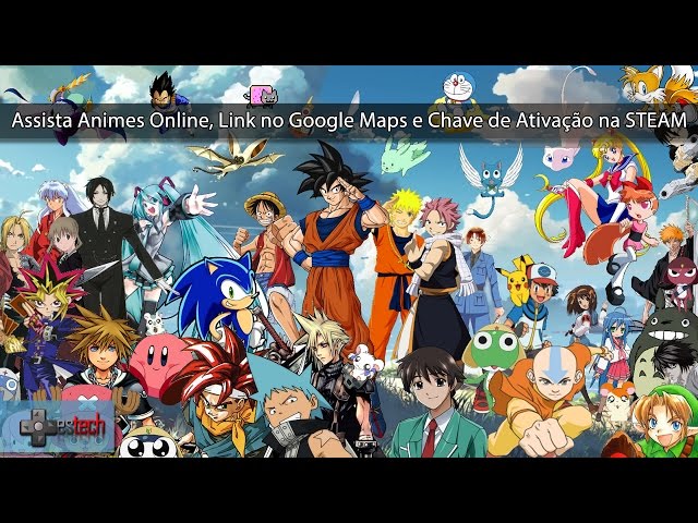 Assistir Animes Online, Link no Google Maps e Usar Keys na Steam 