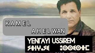 Kamel Ahelwan - Yenghayi Ussirem
