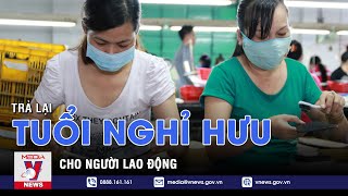 Trả lại tuổi nghỉ hưu cho người lao động - VNEWS