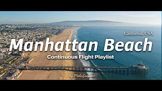 Manhattan Beach Scenic Flight with Uplifting Music! | Continuous Flight Playlist | 4K 60P HDR