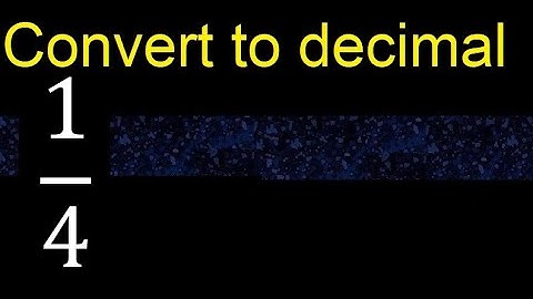Convert 1/4 to decimal . How To Convert Decimals to Fractions