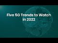 5G Trends to Watch in 2022