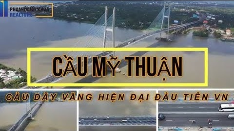 [ flycam 4k ] CẦU MỸ THUẬN  - CẦU DÂY VĂNG HIỆN ĐẠI ĐẦU TIÊN CỦA VN THỜI ĐIỂM ĐÓ