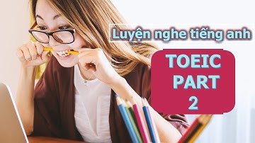 Luyện Nghe Tiếng Anh Toeic Part 2 #4 ( Có đáp án )