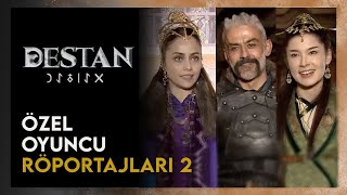 Destan Oyuncularından Özel Röportaj 2