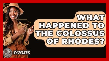 What Happened To The Colossus Of Rhodes? - Ancient Wonders Revealed
