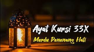 Ayat Kursi Merdu 33X | Penenang Hati, Pengusir jin dan setan.