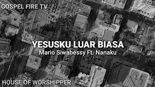 YESUSKU LUAR BIASA || MARIO SIWABESSY Ft. NANAKU