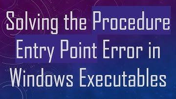 Solving the Procedure Entry Point Error in Windows Executables