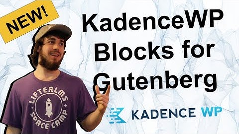 Have You Heard About the New KadenceWP Blocks For Gutenberg? 2020