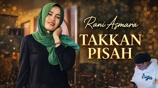 Rani Asmara  Takkan Pisah  Single Terbaru 2026   