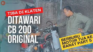 BERBURU MOTOR TUA KE BARAT PART 5 || TIBA DI KLATEN LANGSUNG DITAWARI MOTOR CB 200 ORIGINAL