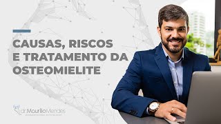 Causas, riscos e tratamentos da Osteomielite