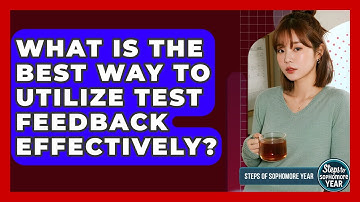 What Is The Best Way To Utilize Test Feedback Effectively? - Steps to Sophomore Year