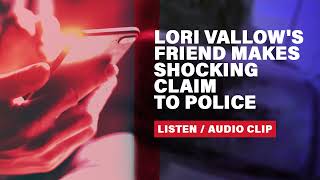 Lori Vallow's friend makes shocking claim to detective