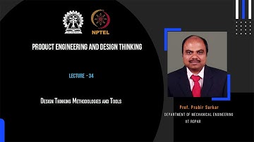 Lecture - 34 : Design Thinking Methodologies and Tools