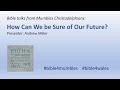 2020-10-17 - Mumbles Bible Time - How can we be sure of our future ? Andrew Miller