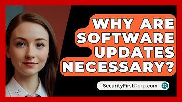 Why Are Software Updates Necessary? - SecurityFirstCorp.com