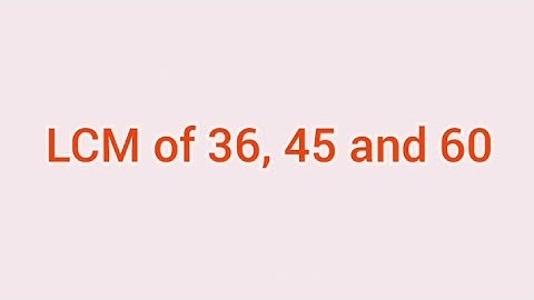 LCM of 36, 45 and 60 | Learnmaths