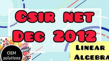 CSIR NET Dec 2012 - Linear Algebra (Part B & C)