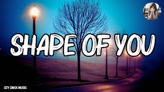 Playlist || Shape of You - Ed Sheeran (Lyrics 2023) | City Smog Music