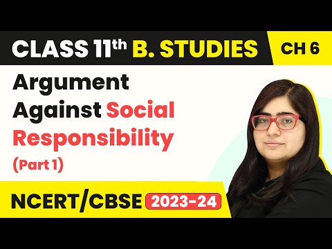 Argument Against Social Responsibility (Part 1) | Class 11 Business Studies Chapter 6 | (2023-24)