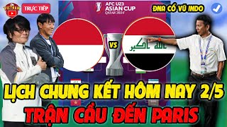 🔴Lịch Trực Tiếp Bóng Đá Hôm Nay 2/5: Châu Á U23 Indo vs U23 Iraq, Tấm Vé Paris