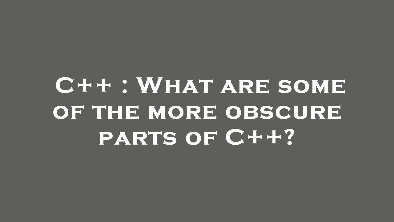 C++ : What are some of the more obscure parts of C++? - YouTube
