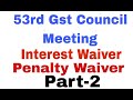 53rd Gst Council Meeting Part-2 II Interest Waiver II Penalty Waiver II Gst R-9 applicability