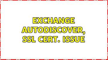 Exchange Autodiscover, SSL Cert. Issue (3 Solutions!!)