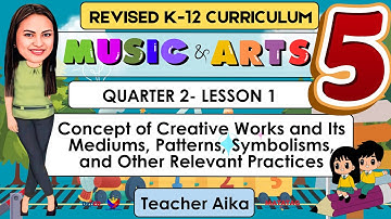 MUSIC and ARTS 5 Quarter 2 Lesson 1 |Concept of creative works | MATATAG Curriculum