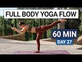 60 min full body yoga flow  complete yoga practice  day 27  30 day yoga challenge