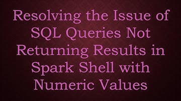 Resolving the Issue of SQL Queries Not Returning Results in Spark Shell with Numeric Values