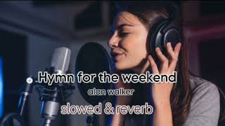 (Hymn for the weekend) slowed & reverb song @Alanwalkermusic