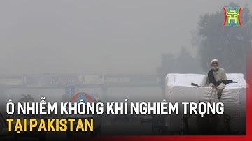 Ô nhiễm không khí nghiêm trọng tại Pakistan | Tin tức | Tin quốc tế