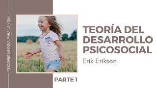 TEORÍA DEL DESARROLLO PSICOSOCIAL  Introducción y Etapa 1