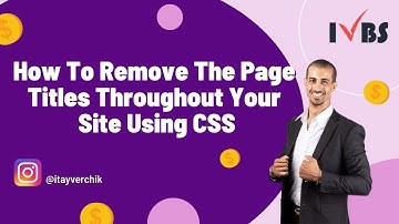How To Remove The Page Titles Throughout Your Site Using CSS: Itay Verchik IVBS SEO / PPC