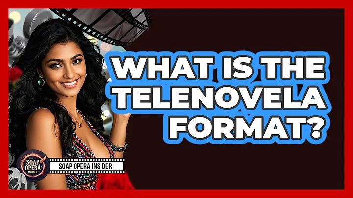 What Is The Telenovela Format?