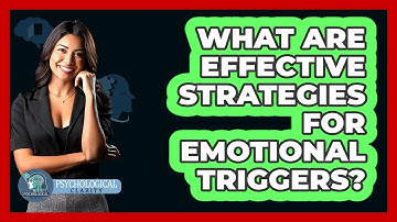 What Are Effective Strategies For Emotional Triggers? - Psychological Clarity