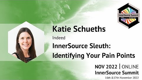 InnerSource Sleuth: Identifying Your Pain Points - Katie Schueths (Indeed) - IS Summit 22