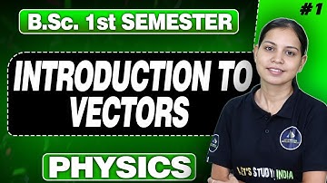 B.Sc.1st Semester Physics | Introduction to Vectors |Lec-1| #letsstudyindia#physics~ by Mayuri Ma