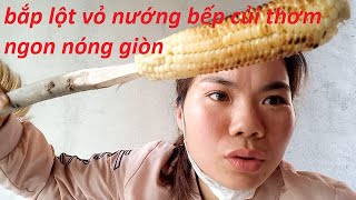 bắp lột vỏ nướng bếp củi thơm ngon nóng giòn!