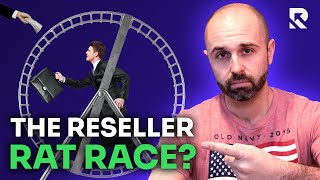 How to Avoid Getting Stuck in The Reseller Rat Race