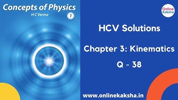 Q 38 Chapter 3 Kinematics HCV Solutions Online Kaksha