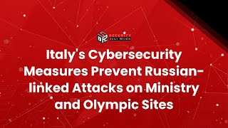 Italy's Cybersecurity Measures Prevent Russian-linked Attacks on Ministry and Olympic Sites
